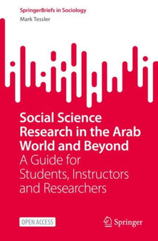 Social Science Research in the Arab World and Beyond : A Guide for Students, Instructors and Researchers