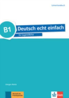 Deutsch echt einfach : Lehrerhandbuch B1