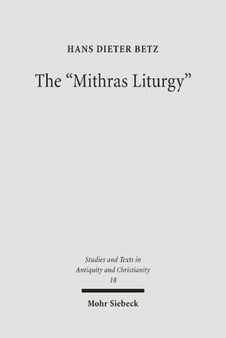 The "Mithras Liturgy" : Text, Translation, and Commentary : 18