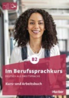 Im Berufssprachkurs : Kurs- und Arbeitsbuch B2 plus interaktive Version