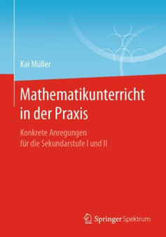 Mathematikunterricht in der Praxis : Konkrete Anregungen fur die Sekundarstufe I und II
