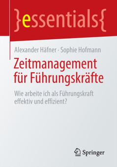 Zeitmanagement fur Fuhrungskrafte : Wie arbeite ich als Fuhrungskraft effektiv und effizient?