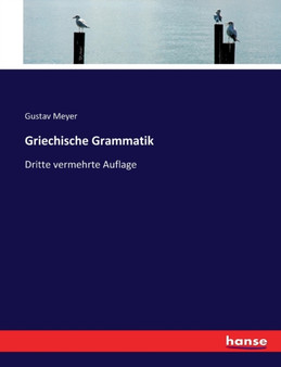 Griechische Grammatik : Dritte vermehrte Auflage