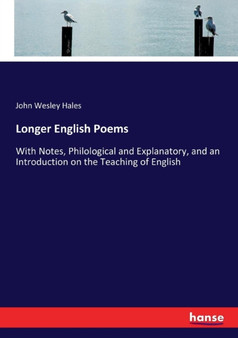 Longer English Poems : With Notes, Philological and Explanatory, and an Introduction on the Teaching of English