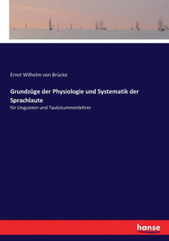 Grundzuge der Physiologie und Systematik der Sprachlaute : fur Linguisten und Taubstummenlehrer