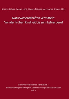 Naturwissenschaften vermitteln : Von der fruhen Kindheit bis zum Lehrerberuf