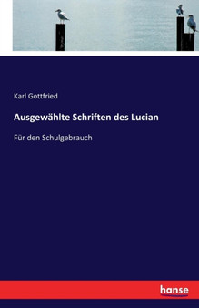 Ausgewahlte Schriften des Lucian : Fur den Schulgebrauch