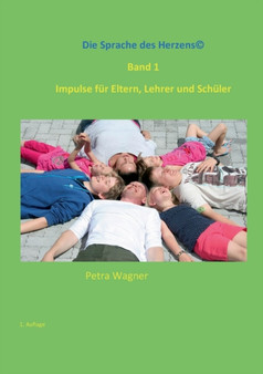 Die Sprache des Herzens, Band 1 : Impulse fur Eltern, Lehrer und Schuler
