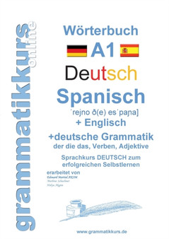 Woerterbuch Deutsch - Spanisch - Englisch A1 : Lernwortschatz A1 Sprachkurs Deutsch zum erfolgreichen Selbstlernen fur TeilnehmerInnen aus Spanien