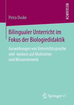 Bilingualer Unterricht im Fokus der Biologiedidaktik : Auswirkungen von Unterrichtssprache und -kontext auf Motivation und Wissenserwerb