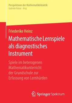 Mathematische Lernspiele als diagnostisches Instrument : Spiele im heterogenen Mathematikunterricht der Grundschule zur Erfassung von Lernhurden
