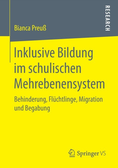 Inklusive Bildung im schulischen Mehrebenensystem : Behinderung, Fluchtlinge, Migration und Begabung