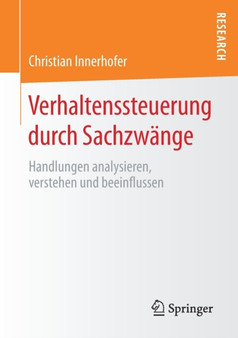 Verhaltenssteuerung durch Sachzwange : Handlungen analysieren, verstehen und beeinflussen