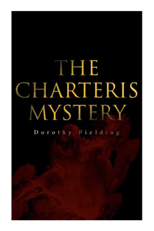 The Charteris Mystery : A Murder Thriller