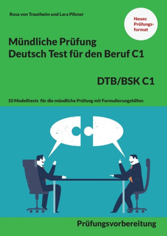 Mundliche Prufung Deutsch fur den Beruf DTB/BSK C1 : 10 Modelltests fur die mundliche Prufung mit Formulierungshilfen