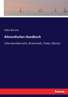 Altnordisches Handbuch : Litteraturubersicht, Brammatik, Texte, Glossar