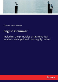 English Grammar : Including the principles of grammatical analysis, enlarged and thoroughly revised