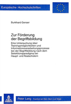 Zur Foerderung der Begriffsbildung : Eine Untersuchung ueber Trainingsmoeglichkeiten und Informationsver- arbeitungsprozesse bei der Begriffsbildung nach dem Selektionsparadigma bei Haupt- und Realsch