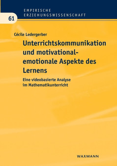 Unterrichtskommunikation und motivational-emotionale Aspekte des Lernens : Eine videobasierte Analyse im Mathematikunterricht