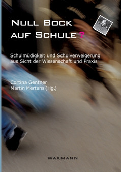 Null Bock auf Schule? : Schulmudigkeit und Schulverweigerung aus Sicht der Wissenschaft und Praxis
