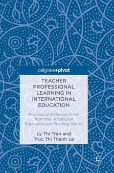 Teacher Professional Learning in International Education : Practice and Perspectives from the Vocational Education and Training Sector