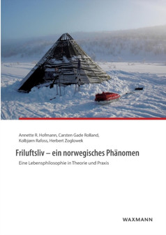 Friluftsliv - ein norwegisches Phanomen : Eine Lebensphilosophie in Theorie und Praxis