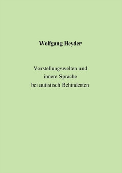 Vorstellungswelten und innere Sprache bei autistisch Behinderten