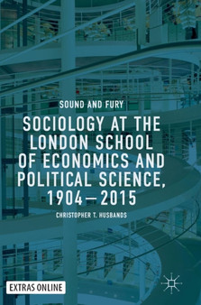 Sociology at the London School of Economics and Political Science, 1904-2015 : Sound and Fury