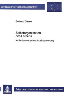 Selbstorganisation des Lernens : Kritik der modernen Arbeitserziehung