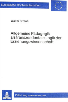 Allgemeine Paedagogik als transzendentale Logik der Erziehungswissenschaft : Studien zum Verhaeltnis von Philosophie und Paedagogik im Anschluss an Kant