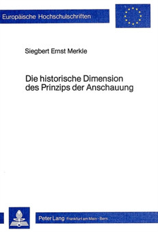 Die historische Dimension des Prinzips der Anschauung : Historische Fundierung und Klaerung terminologischer Tendenzen des didaktischen Prinzips der Anschauung von Aristoteles bis Pestalozzi