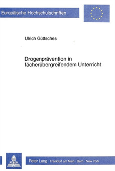 Drogenpraevention in Faecheruebergreifendem Unterricht : Ein Beitrag zu kooperativem Unterricht in der Hauptschule
