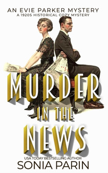 Murder in the News : A 1920s Historical Cozy Mystery: An Evie Parker Mystery Book 15 : 15