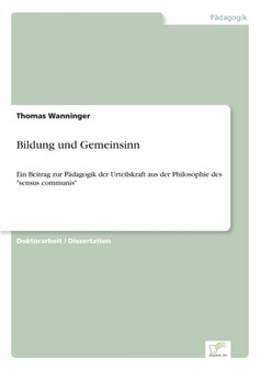 Bildung und Gemeinsinn : Ein Beitrag zur Padagogik der Urteilskraft aus der Philosophie des "sensus communis"