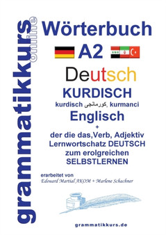 Woerterbuch Deutsch - Kurdisch - Kurmandschi - Englisch A2 : Lernwortschatz A2 Sprachkurs Deutsch zum erfolgreichen Selbstlernen fur TeilnehmerInnen aus Kurdistan
