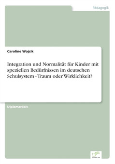 Integration und Normalitat fur Kinder mit speziellen Bedurfnissen im deutschen Schulsystem - Traum oder Wirklichkeit?