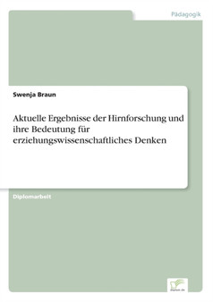 Aktuelle Ergebnisse der Hirnforschung und ihre Bedeutung fur erziehungswissenschaftliches Denken