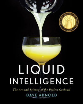 Liquid Intelligence : The Art and Science of the Perfect Cocktail