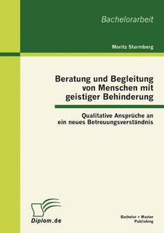 Beratung und Begleitung von Menschen mit geistiger Behinderung : Qualitative Anspruche an ein neues Betreuungsverstandnis