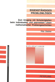 Eigenstaendiges Problemloesen : Zum Umgang mit Schwierigkeiten beim individuellen und paarweisen Loesen mathematischer Problemgeschichten - Theoretische Analyse und empirische Erkundigungen