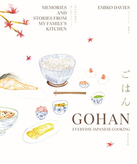 Gohan: Everyday Japanese Cooking : Memories and stories from my family's kitchen