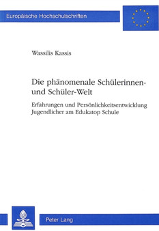 Die phaenomenale Schuelerinnen- und Schueler-Welt : Erfahrungen und Persoenlichkeitsentwicklung Jugendlicher am Edukatop Schule