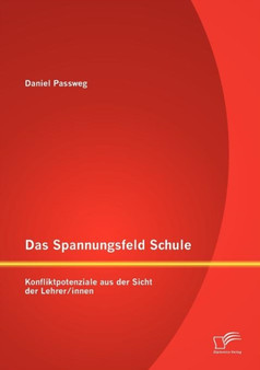 Das Spannungsfeld Schule : Konfliktpotenziale aus der Sicht der Lehrer/innen
