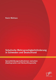 Schulische Mehrsprachigkeitsfoerderung in Schweden und Deutschland : Sprachbildungsmassnahmen zwischen Zweitsprache und Herkunftssprache