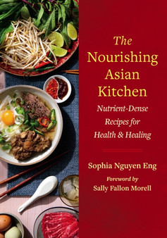 The Nourishing Asian Kitchen : Nutrient-Dense Recipes for Health and Healing