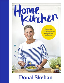 Home Kitchen : Everyday cooking made simple and delicious