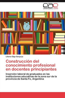 Construccion del conocimiento profesional en docentes principiantes