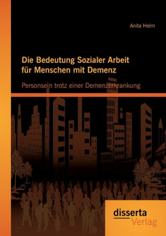 Die Bedeutung Sozialer Arbeit Fur Menschen Mit Demenz : Personsein Trotz Einer Demenzerkrankung