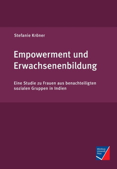 Empowerment und Erwachsenenbildung : Eine Studie zu Frauen aus benachteiligten sozialen Gruppen in Indien