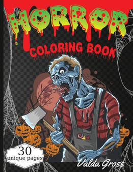 Horror Coloring Book : Scary and Creepy Halloween Coloring Book for Men Women and Teens 30 Killer Designs to Color Scary Gift Coloring Book For Relaxation With Beautiful and Spooky Designs.